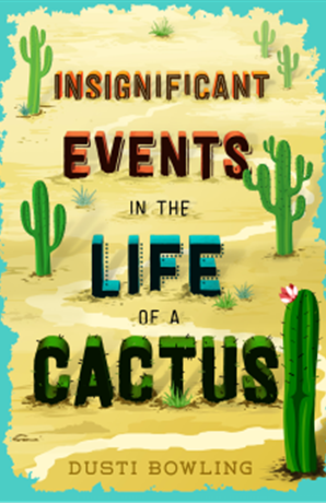 Cover of Insignificant Events in the Life of a Cactus by Dusti Bowling