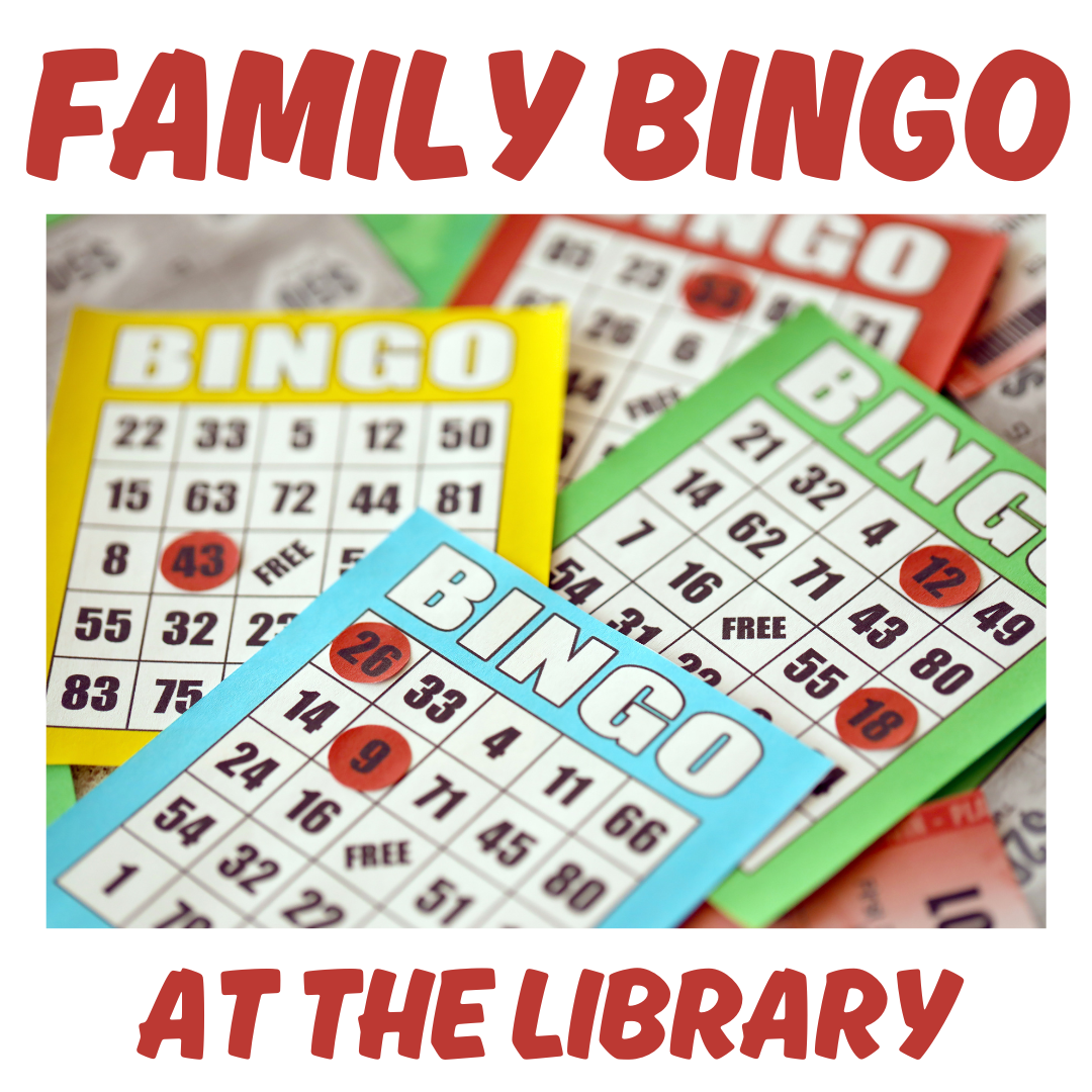 Several bingo cards with numbers covered and text that reads Family Bingo at the Library